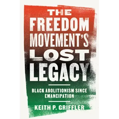The Freedom Movement's Lost Legacy: Black Abolitionism Since Emancipation