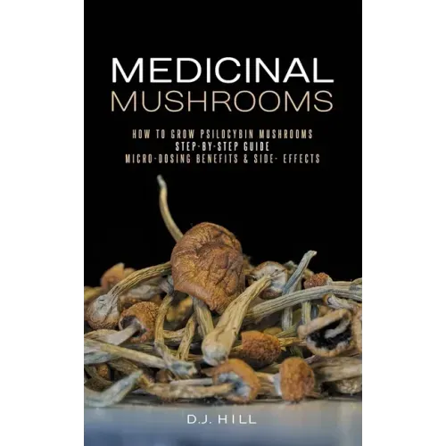 Medicinal Mushrooms: How to Grow Psilocybin & Micro-dosing benefits - Side effects