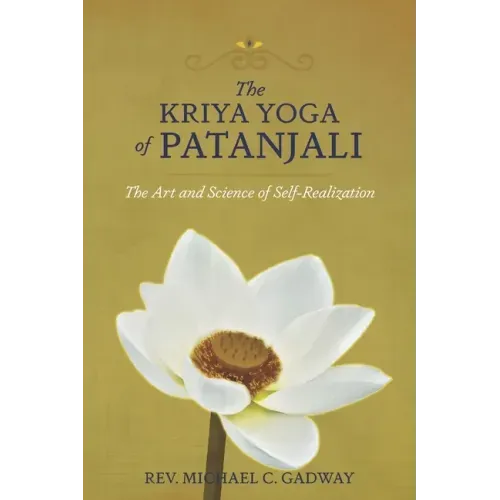 The Kriya Yoga of Patanjali: The Art and Science of Self-Realization