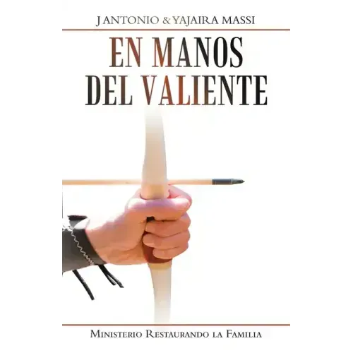 En Manos Del Valiente: Ministerio Restaurando La Familia