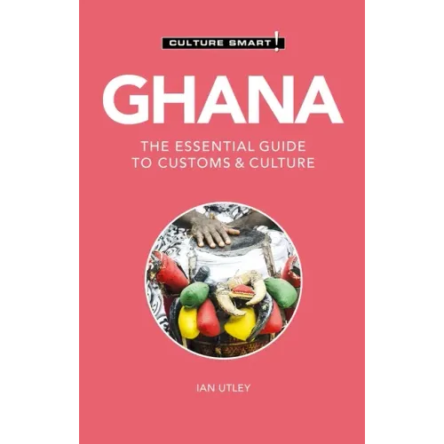 Ghana - Culture Smart!: The Essential Guide to Customs & Culture