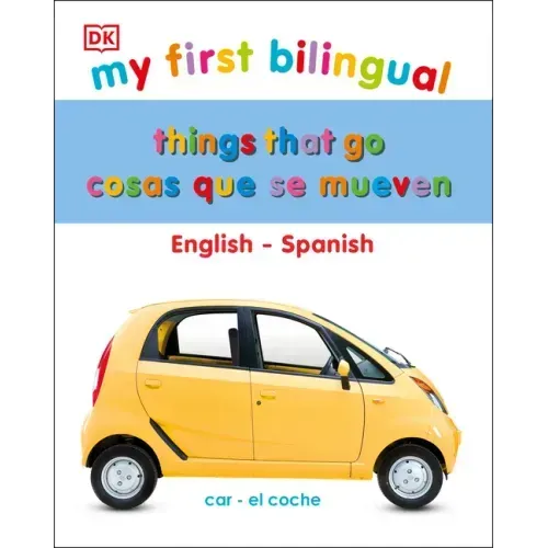My First Things That Go/Cosas Que Se Mueven: Bilingual Edition English-Spanish / Edición Bilingüe Inglés-Español