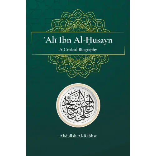 Ali Ibn Al-Husayn: A Critical Biography