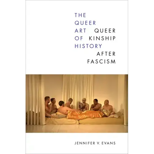 The Queer Art of History: Queer Kinship After Fascism