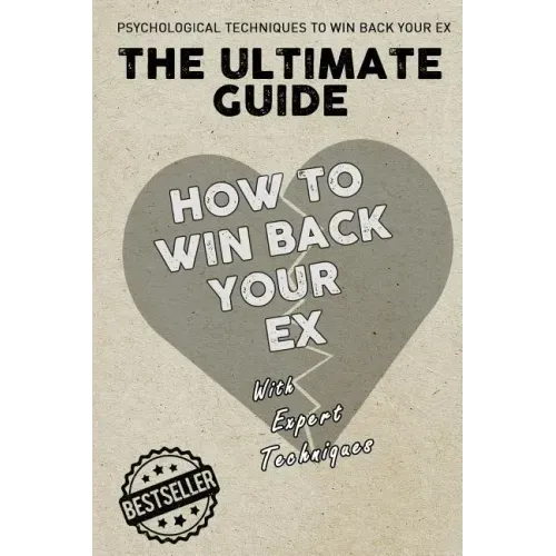 The Ultimate Guide - How To Win Back Your Ex