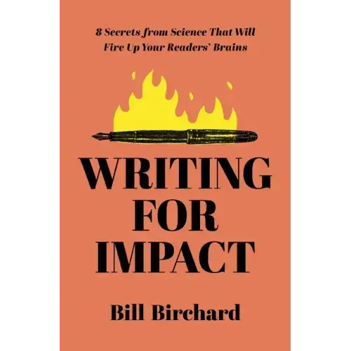 Writing for Impact: 8 Secrets from Science That Will Fire Up Your Readers' Brains