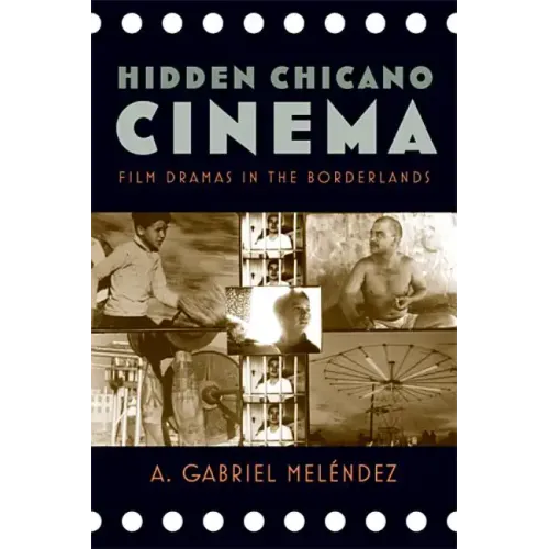 Hidden Chicano Cinema: Film Dramas in the Borderlands