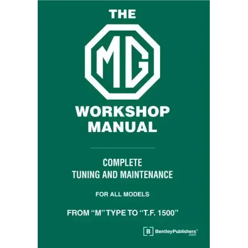 The MG Workshop Manual: 1929-1955: Complete Tuning and Maintenance For Models M Type to TF 1500