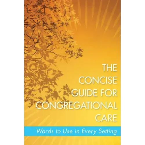 The Concise Guide for Congregational Care: Words to Use in Every Setting
