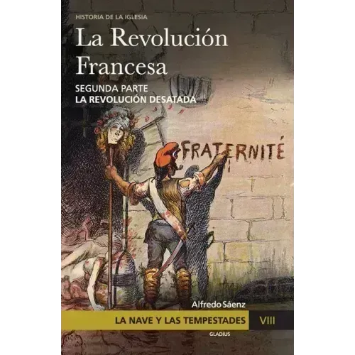 La Nave y las tempestades. T. 8: La Revolución francesa. La revolución desatada