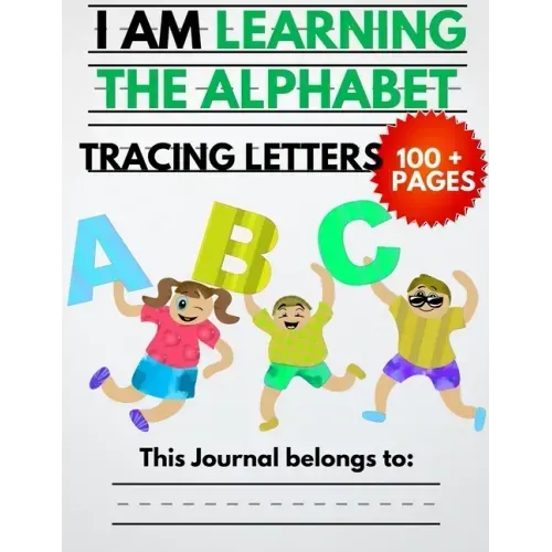 I Am Learning The Alphabet And Tracing Letters: The Kindergarten Writing Book to Learn ABC for Kids with 100+ Practice Pages
