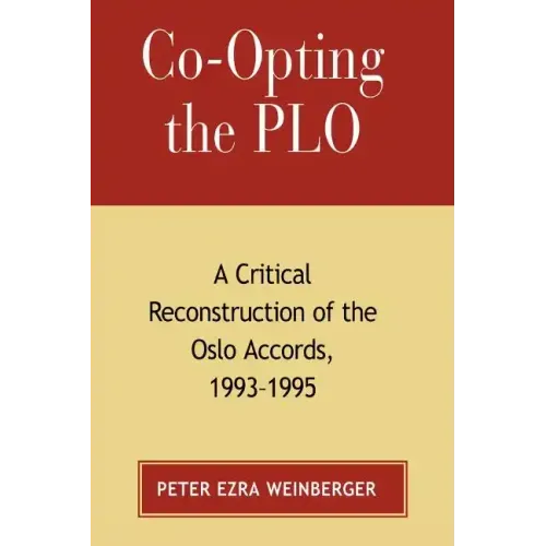 Co-Opting the PLO: A Critical Reconstruction of the Oslo Accords, 1993-1995