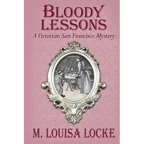Bloody Lessons: A Victorian San Francisco Mystery