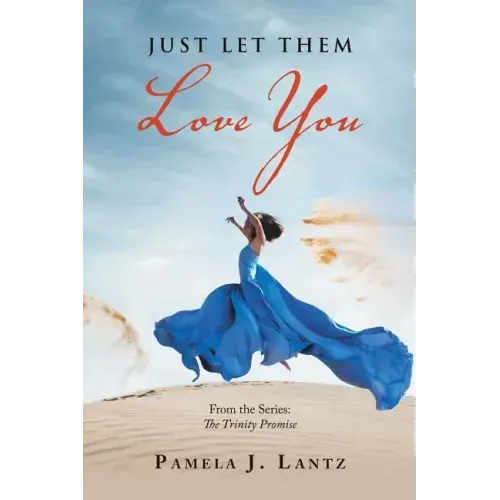 Just Let Them Love You: Book 1 from the Series: the Trinity Promise