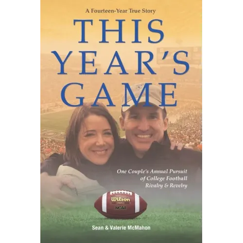 This Year's Game: One Couple's Annual Pursuit of College Football Rivalry and Revelry
