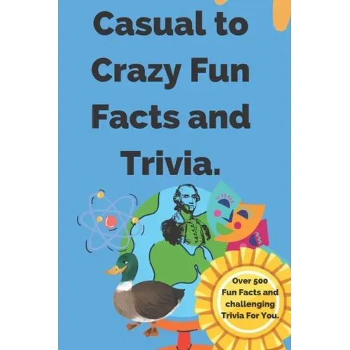 Casual to Crazy Fun Facts and Trivia: Interesting facts which shine on topics from casual history, daily life, science, and more. Over 500 fun facts a