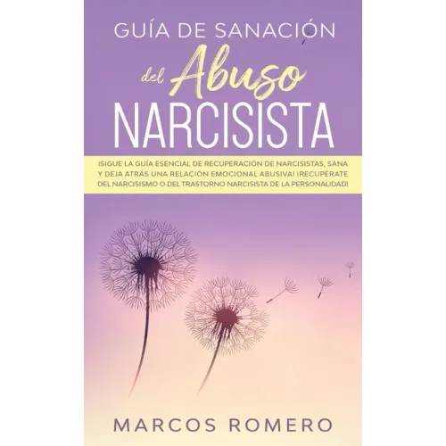 Guía de sanación del abuso narcisista: ¡Sigue la guía esencial de recuperación de narcisistas, sana y deja atrás una relación emocional abusiva! ¡Recu