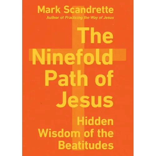 The Ninefold Path of Jesus: Hidden Wisdom of the Beatitudes