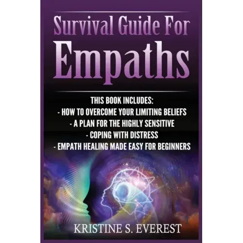 Survival Guide For Empaths: How To Overcome Your Limiting Beliefs, A Plan For The Highly Sensitive, Coping With Destress, Empath Healing Made Easy