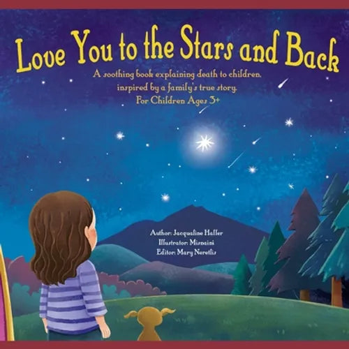 Love you to the Stars and Back: A soothing book explaining death to children, inspired by a family's true story.