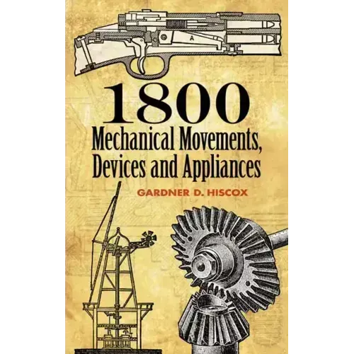 1800 Mechanical Movements: Devices and Appliances