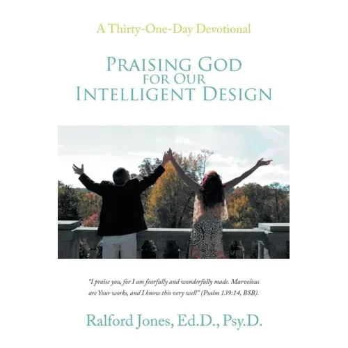 Praising God for Our Intelligent Design: A Thirty-One-Day Devotional