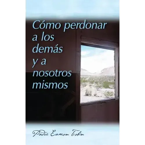 Como Perdonar a Los Demas Y a Nosostros Mismos = How to Forgive Yourself and Others