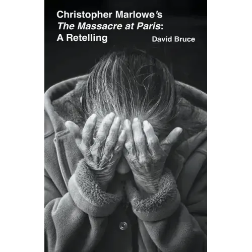 Christopher Marlowe's The Massacre at Paris: A Retelling