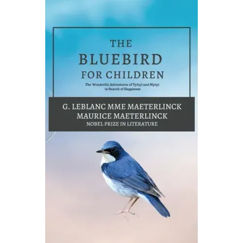 The Blue Bird for Children: The Wonderful Adventures of Tyltyl and Mytyl in Search of Happiness