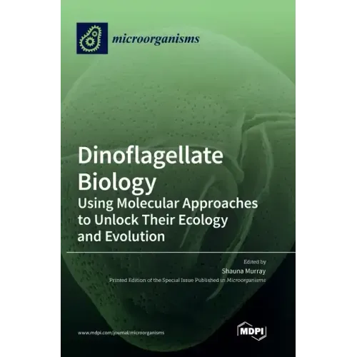 Dinoflagellate Biology: Using Molecular Approaches to Unlock Their Ecology and Evolution