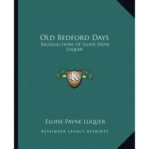 Old Bedford Days: Recollections of Eloise Payne Luquer