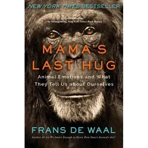 Mama's Last Hug: Animal Emotions and What They Tell Us about Ourselves