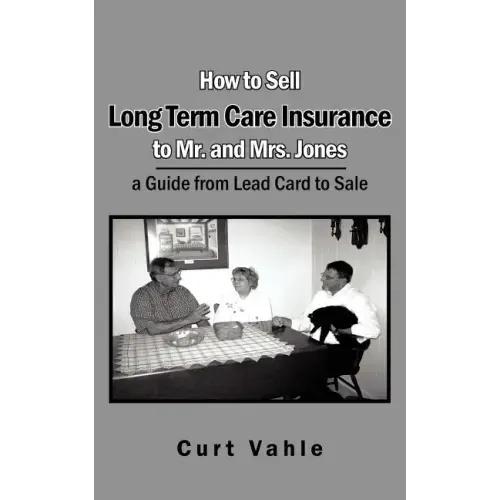 How to Sell Long Term Care Insurance to Mr. and Mrs. Jones: A Guide from Lead Card to Sale