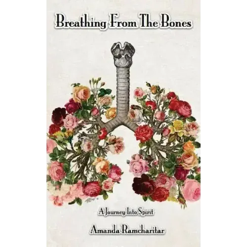 Breathing from the Bones: A Journey Into Spirit