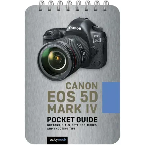 Canon EOS 5d Mark IV: Pocket Guide: Buttons, Dials, Settings, Modes, and Shooting Tips