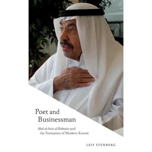 Poet and Businessman: Abd Al-Aziz Al-Babtain and the Formation of Modern Kuwait