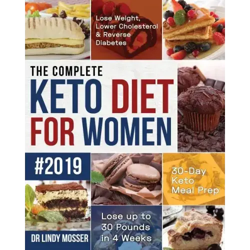 The Complete Keto Diet for Women #2019: Lose Weight, Lower Cholesterol & Reverse Diabetes 30-Day Keto Meal Prep Lose up to 30 Pounds in 4 Weeks