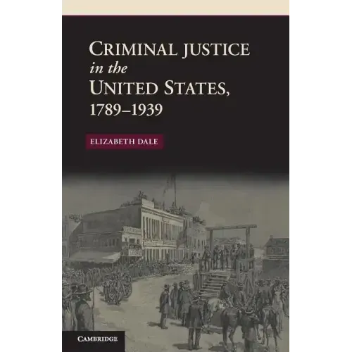 Criminal Justice in the United States, 1789-1939