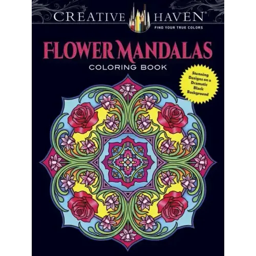 Creative Haven Flower Mandalas Coloring Book: Stunning Designs on a Dramatic Black Background