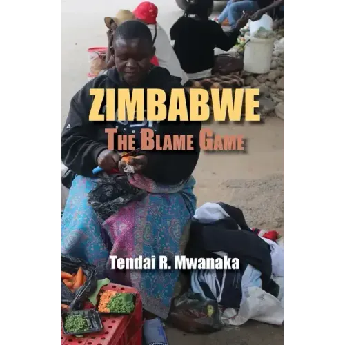Zimbabwe: The Blame Game. Recollected Essays and Non Fictions