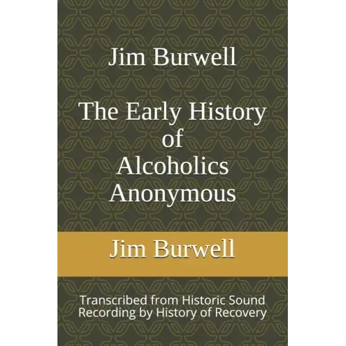 Jim Burwell The Early History of Alcoholics Anonymous