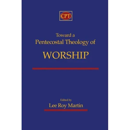 Toward a Pentecostal Theology of Worship