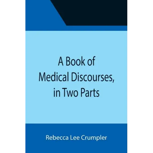 A Book of Medical Discourses, in Two Parts