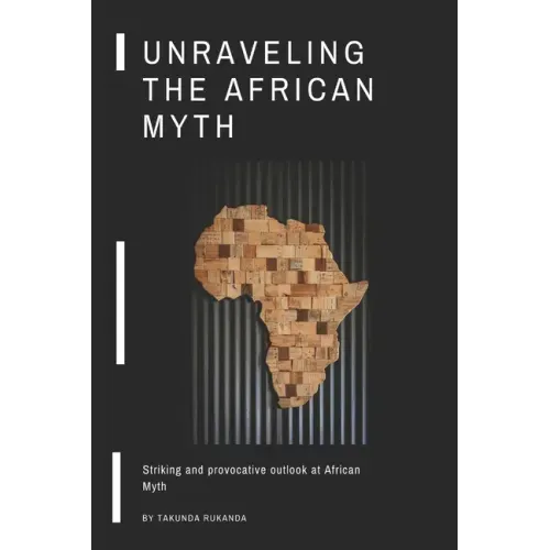Unraveling the African Myth: Striking and provocative outlook at African Myth!
