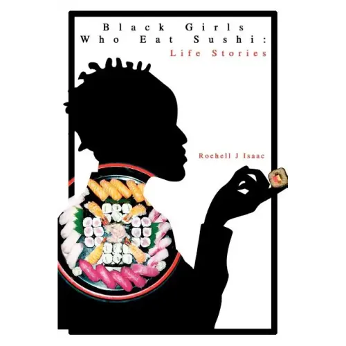 Black Girls Who Eat Sushi: Life Stories