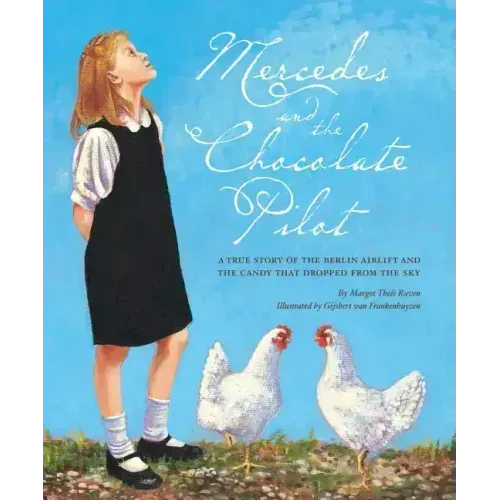 Mercedes and the Chocolate Pilot: A True Story of the Berlin Airlift and the Candy That Dropped from the Sky