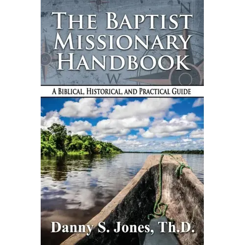 The Baptist Missionary Handbook: A Biblical, Historical, and Practical Guide