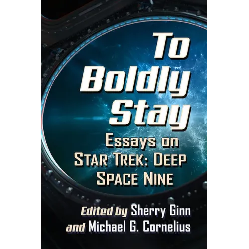 To Boldly Stay: Essays on Star Trek: Deep Space Nine