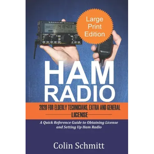 HAM RADIO 2020 For Elderly Technicians, Extras and General License: A Quick Reference to Obtaining License and Setting up Ham Radio