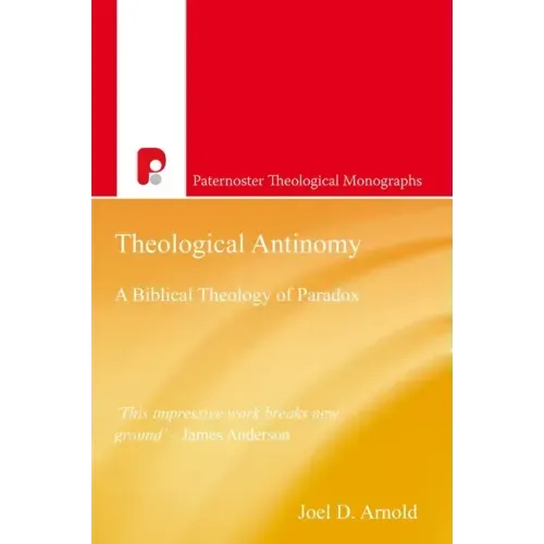Theological Antinomy: A Biblical Theology of Paradox